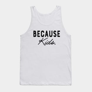 Mom - Because Kids. Tank Top